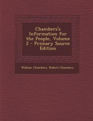 Chambers's Information for the People, Volume 2 - Primary Source Edition