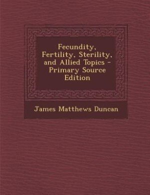 Couverture_Fecundity, Fertility, Sterility, and Allied Topics - Primary Source Edition