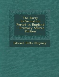 Front cover_The Early Reformation Period in England - Primary Source Edition