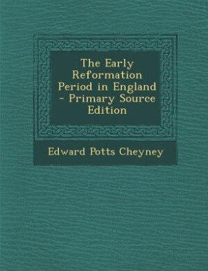 Front cover_The Early Reformation Period in England - Primary Source Edition