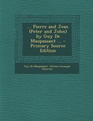 Front cover_... Pierre and Jean (Peter and John) by Guy De Maupassant ...