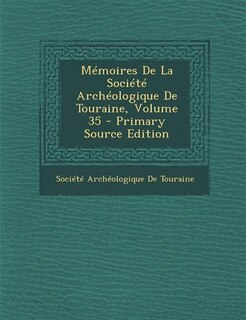 Front cover_Mémoires De La Société Archéologique De Touraine, Volume 35 - Primary Source Edition