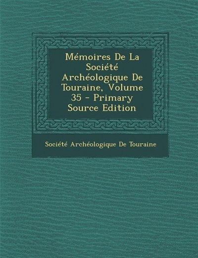 Front cover_Mémoires De La Société Archéologique De Touraine, Volume 35 - Primary Source Edition