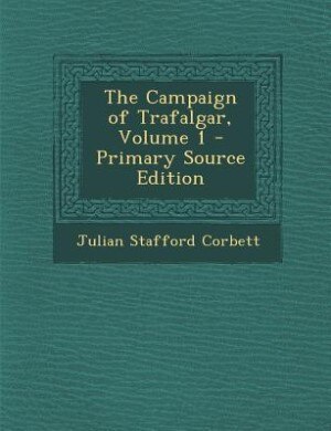Front cover_The Campaign of Trafalgar, Volume 1 - Primary Source Edition