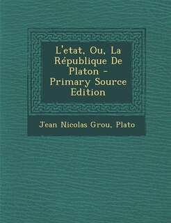 Couverture_L'etat, Ou, La République De Platon - Primary Source Edition