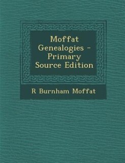 Front cover_Moffat Genealogies - Primary Source Edition