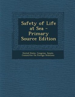 Safety of Life at Sea - Primary Source Edition