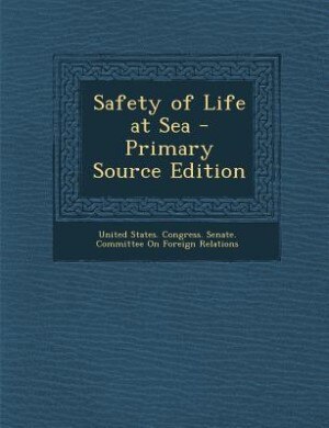 Safety of Life at Sea - Primary Source Edition