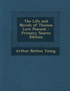 Front cover_The Life and Novels of Thomas Love Peacock - Primary Source Edition