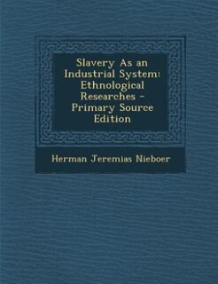 Slavery As an Industrial System: Ethnological Researches - Primary Source Edition