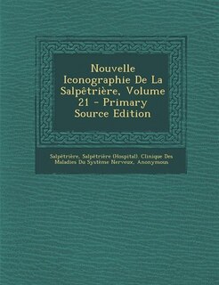 Couverture_Nouvelle Iconographie De La Salpêtrière, Volume 21 - Primary Source Edition