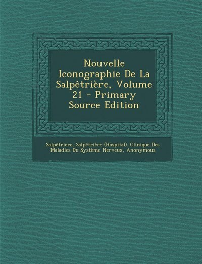 Couverture_Nouvelle Iconographie De La Salpêtrière, Volume 21 - Primary Source Edition