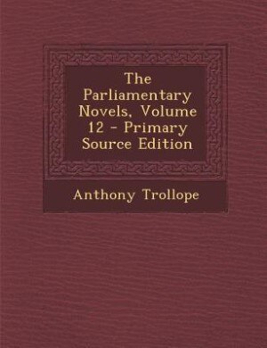 Front cover_The Parliamentary Novels, Volume 12 - Primary Source Edition