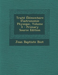 Front cover_Traité Élémentaire D'astronomie Physique, Volume 4 - Primary Source Edition