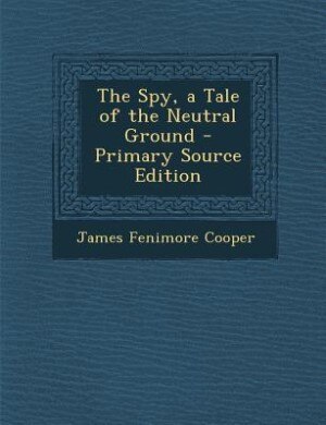 Couverture_The Spy, a Tale of the Neutral Ground - Primary Source Edition