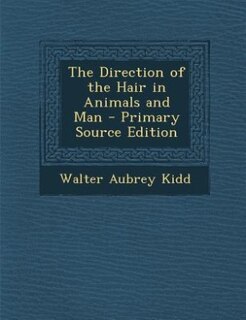Front cover_The Direction of the Hair in Animals and Man - Primary Source Edition