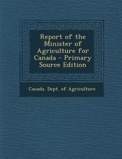 Front cover_Report of the Minister of Agriculture for Canada - Primary Source Edition
