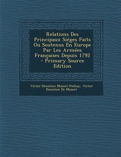Front cover_Relations Des Principaux Siéges Faits Ou Soutenus En Europe Par Les Armées Françaises Depuis 1792 - Primary Source Edition