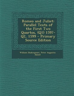 Romeo and Juliet: Parallel Texts of the First Two Quartos, (Q1) 1597-Q2, 1599