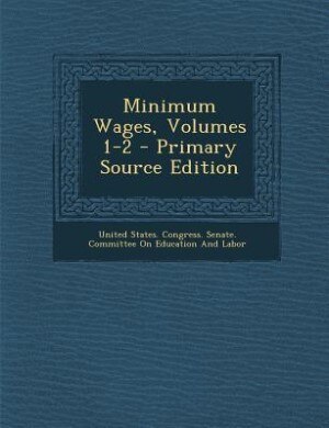 Front cover_Minimum Wages, Volumes 1-2 - Primary Source Edition