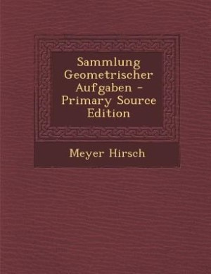 Front cover_Sammlung Geometrischer Aufgaben - Primary Source Edition