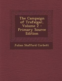 Couverture_The Campaign of Trafalgar, Volume 2 - Primary Source Edition