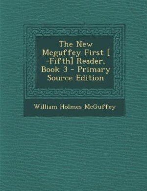 Couverture_The New Mcguffey First [ -Fifth] Reader, Book 3 - Primary Source Edition