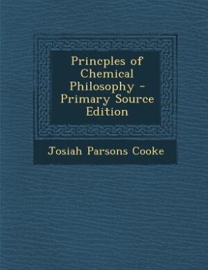 Princples of Chemical Philosophy - Primary Source Edition