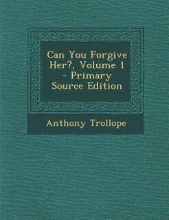 Can You Forgive Her?, Volume 1 - Primary Source Edition