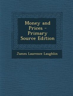 Money and Prices - Primary Source Edition
