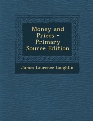 Money and Prices - Primary Source Edition