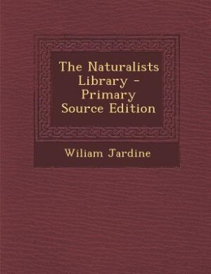 Couverture_The Naturalists Library - Primary Source Edition