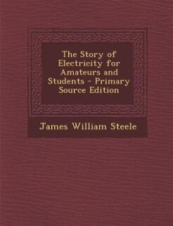 Front cover_The Story of Electricity for Amateurs and Students - Primary Source Edition
