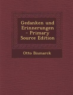 Gedanken und Erinnerungen  - Primary Source Edition