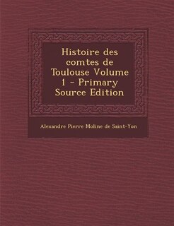 Front cover_Histoire des comtes de Toulouse Volume 1 - Primary Source Edition