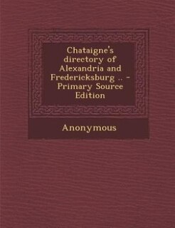 Front cover_Chataigne's directory of Alexandria and Fredericksburg .. - Primary Source Edition