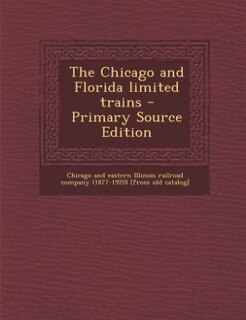 Front cover_The Chicago and Florida limited trains - Primary Source Edition