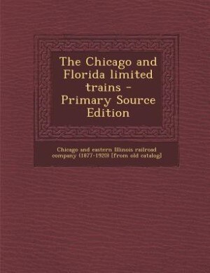 Front cover_The Chicago and Florida limited trains - Primary Source Edition