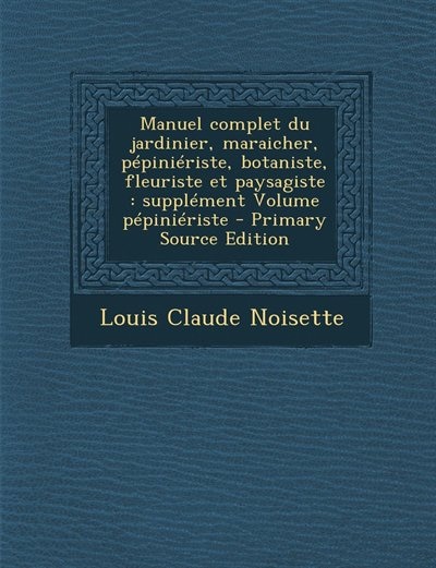 Front cover_Manuel complet du jardinier, maraicher, pépiniériste, botaniste, fleuriste et paysagiste