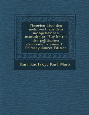 Couverture_Theorien über den mehrwert; aus dem nachgelassenen manuskript Zur kritik der politischen ökonomie Volume 1 - Primary Source Edition