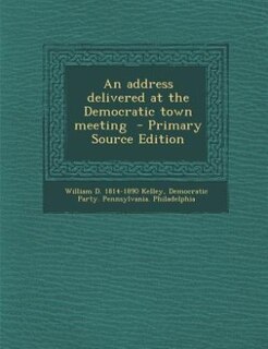 Front cover_An address delivered at the Democratic town meeting  - Primary Source Edition