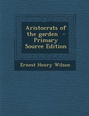 Aristocrats of the garden  - Primary Source Edition