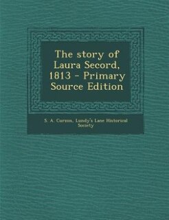 Front cover_The story of Laura Secord, 1813 - Primary Source Edition