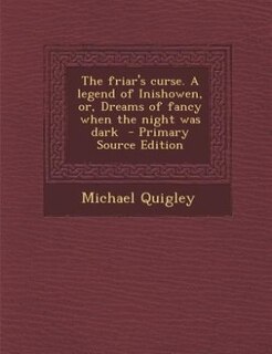 Front cover_The friar's curse. A legend of Inishowen, or, Dreams of fancy when the night was dark