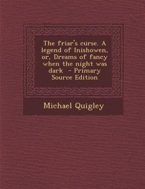 Front cover_The friar's curse. A legend of Inishowen, or, Dreams of fancy when the night was dark