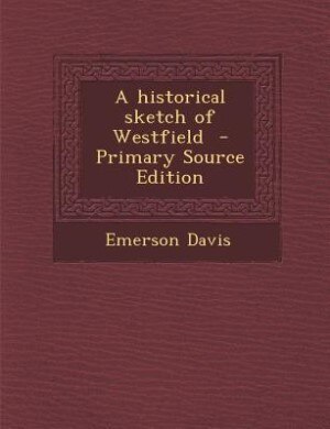 Couverture_A historical sketch of Westfield  - Primary Source Edition