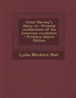 Front cover_Grace Barclay's diary; or, Personal recollections of the American revolution  - Primary Source Edition