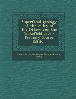 Front cover_Superficial geology of the valley of the Ottawa and the Wakefield cave - Primary Source Edition
