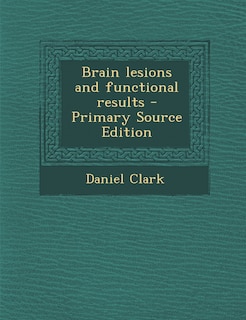 Front cover_Brain Lesions and Functional Results - Primary Source Edition