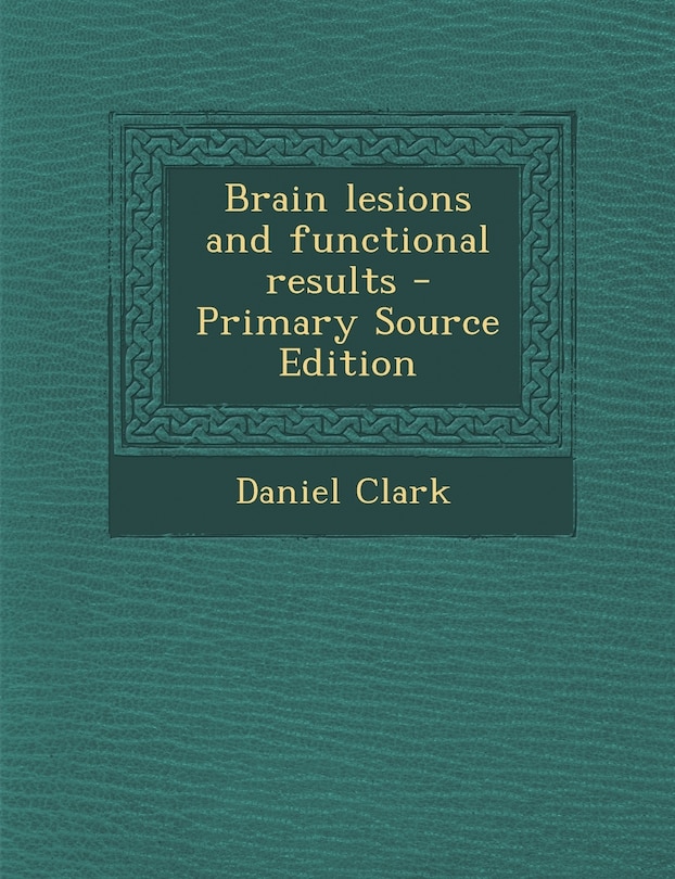Front cover_Brain Lesions and Functional Results - Primary Source Edition